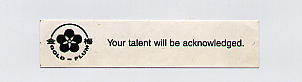 Your talent will be acknowledged.